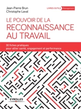 Le pouvoir de la reconnaissance au travail : 30 fiches pratiques pour allier santé, engagement et performance - Jean-Pierre Brun