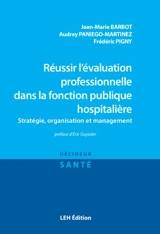Réussir l'évaluation professionnelle dans la fonction publique hospitalière : stratégie, organisation et management - Jean-Marie Barbot
