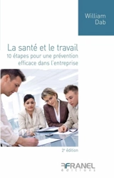 La santé et le travail : 10 étapes pour une prévention efficace dans l'entreprise - William Dab