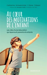 Au coeur des motivations de l'enfant : les clés d'une éducation qui épanouit parents et enfants - Catherine Schwennicke