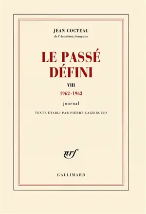 Le passé défini : journal. Vol. 8. 1962-1963 - Jean Cocteau