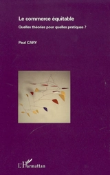 Le commerce équitable : quelles théories pour quelles pratiques ? - Paul Cary