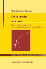 De la crèche à la croix : éléments d'une théologie du don chez frère Christophe Lebreton, moine de Tibhirine - Marie-Dominique Minassian