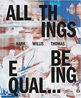 Hank Willis Thomas : All Things Being Equal - Hank Willis Thomas