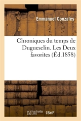Chroniques du temps de Duguesclin. Les Deux favorites - Emmanuel Gonzalès