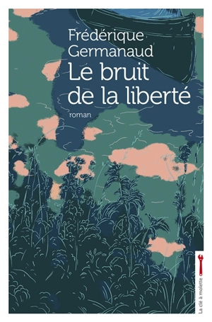 Le bruit de la liberté - Frédérique Germanaud