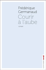 Courir à l'aube - Frédérique Germanaud