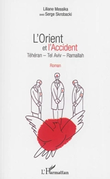 L'Orient et l'accident : Téhéran, Tel Aviv, Ramallah - Liliane Messika