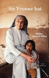 Sister Yvonne : from Vendée to Ahmedabad, an incredible life, an incredible woman - Didier Giroud-Piffoz