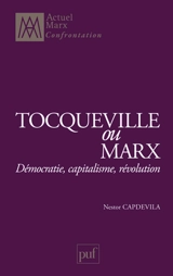 Tocqueville ou Marx : démocratie, capitalisme, révolution - Nestor Capdevila
