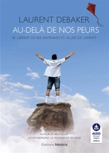 Au-delà de nos peurs : se libérer de ses entraves et aller de l'avant - Laurent Debaker