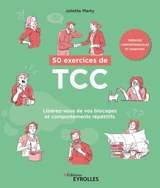 50 exercices de TCC, thérapies comportementales et cognitives : libérez-vous de vos blocages et comportements répétitifs - Juliette Marty