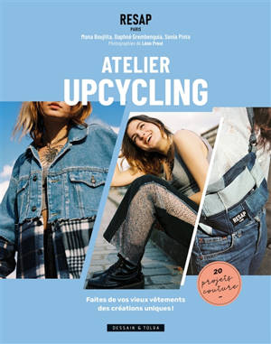 Atelier upcycling : faites de vos vieux vêtements des créations uniques ! : 20 projets couture - Mona Boujtita