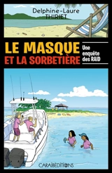 Le masque et la sorbetière : une enquête des Raid - Delphine-Laure Thiriet