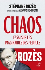 Chaos : essai sur les imaginaires des peuples : entretiens avec Arnaud Benedetti - Stéphane Rozès