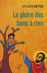 La gloire des bons à rien : petit guide à l'usage des cathos découragés - Sylvain Detoc