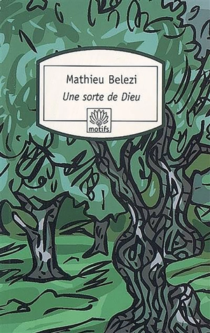 Une sorte de dieu - Mathieu Belezi