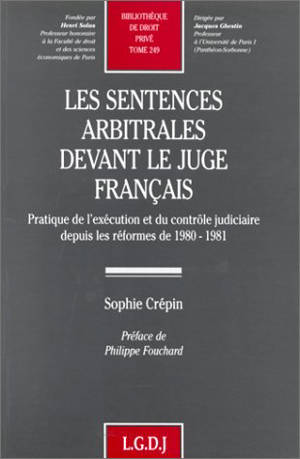 Les sentences arbitrales devant le juge français : pratique de l'exécution et du contrôle judiciaires depuis les réformes de 1980-1981 - Sophie Crépin