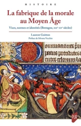La fabrique de la morale au Moyen Age : vices, normes et identités (Bretagne, XIIe-XVe siècles) - Laurent Guitton