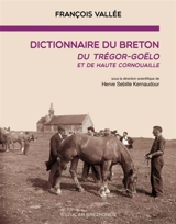 Dictionnaire du breton du Trégor-Goëlo et de Haute Cornouaille - François Vallée