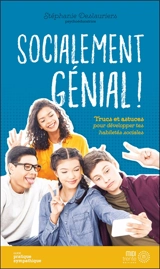 Socialement génial ! : trucs et astuces pour développer tes habiletés sociales - Stéphanie Deslauriers