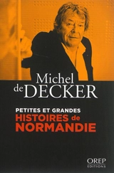 Petites et grandes histoires de Normandie - Michel de Decker