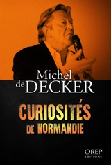 Curiosités de Normandie - Michel de Decker