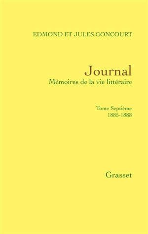 Journal : mémoires de la vie littéraire. Vol. 7. 1885-1888 - Edmond de Goncourt