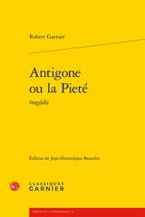 Antigone ou La pieté : tragédie - Robert Garnier