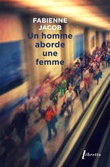 Un homme aborde une femme - Fabienne Jacob