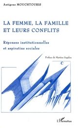La femme, la famille et leurs conflits : réponses institutionnelles et aspirations sociales - Antigone Mouchtouris