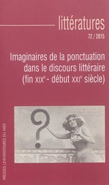 Littératures, n° 72. Imaginaires de la ponctuation dans le discours littéraire : fin XIXe siècle-début XXIe siècle