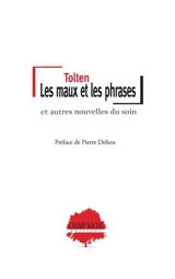 Les maux et les phrases : et autres nouvelles du soin - Tolten
