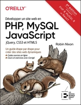 Développer un site web en PHP, MySQL, JavaScript, jQuery, CSS3 et HTML5 : un guide étape par étape pour créer des sites web dynamiques - Robin Nixon