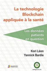 La technologie blockchain appliquée à la santé : les données patients en question - Kori Léon