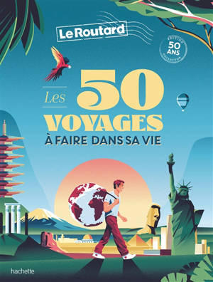 Les 50 voyages à faire dans sa vie - Philippe Gloaguen
