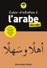 Cahier d'initiation à l'arabe pour les nuls - Alma Abou Fakher