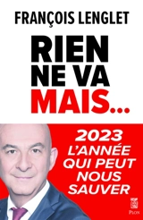 Rien ne va mais... : 2023, l'année qui peut nous sauver - François Lenglet