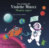 Une aventure de Violette Mirgue. Mission espace - Marie-Constance Mallard