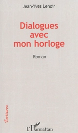 Dialogues avec mon horloge - Jean-Yves Lenoir