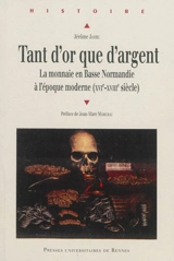 Tant d'or que d'argent : la monnaie en Basse Normandie à l'époque moderne (XVIe-XVIIIe siècle) - Jérôme Jambu
