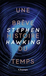 Une brève histoire du temps : du big bang aux trous noirs - Stephen Hawking