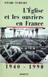 L'Eglise et les ouvriers en France 1940-1990 - Pierre Pierrard