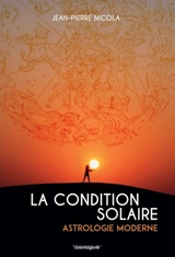 La condition solaire : astrologie moderne - Jean-Pierre Nicola