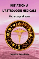 INITIATION A L'ASTROLOGIE MEDICALE - Josette Bétaillole