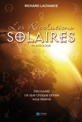 Les révolutions solaires en astrologie : Découvrez ce que chaque année vous réserve - Richard Lachance