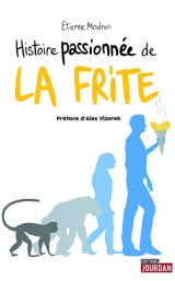 Histoire passionnée de la frite - Etienne Moulron