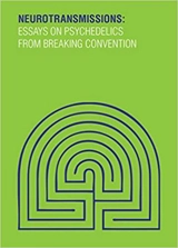 Neurotransmissions Essays on Psychedelics from Breaking Convention - Luke David
