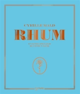 Rhum : et autres spiritueux de canne à sucre - Cyrille Mald