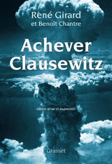Achever Clausewitz : entretiens avec Benoît Chantre - René Girard
